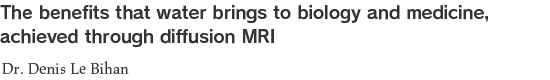 The benefits that water brings to biology and medicine, achieved through diffusion MRI